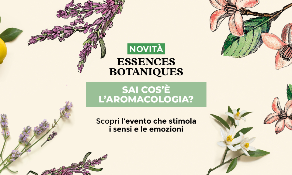 Aromacologia: dalle essenze alle emozioni con la novità Essences Botaniques di Yves Rocher